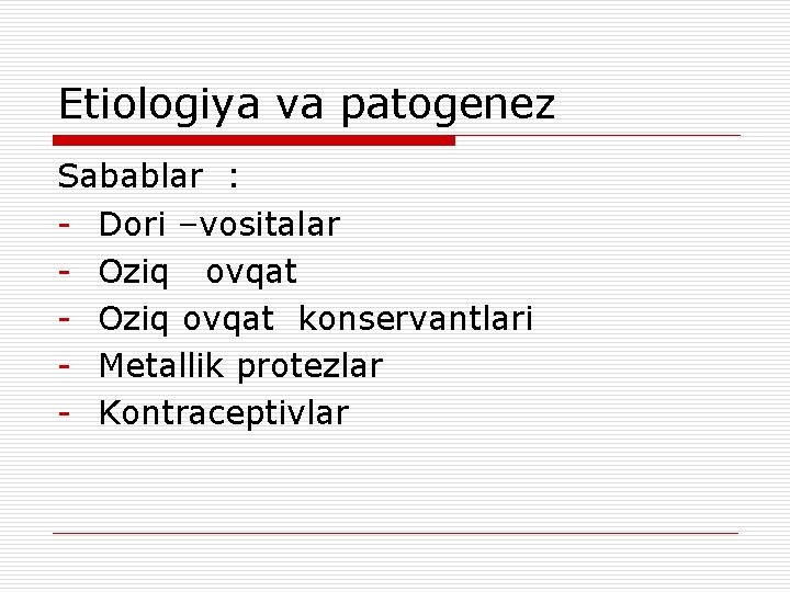 Etiologiya va patogenez Sabablar : - Dori –vositalar - Оziq ovqat - Oziq ovqat