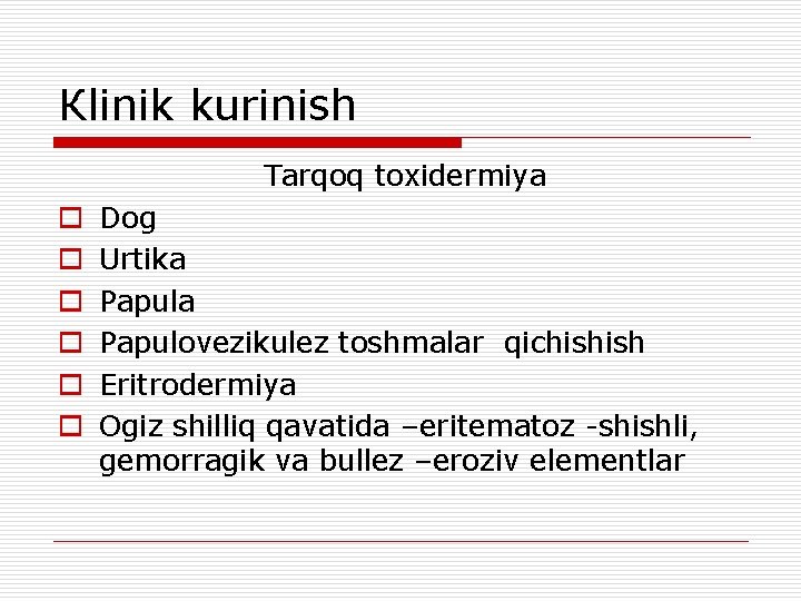 Кlinik kurinish Тarqoq toxidermiya o o o Dog Urtika Papulovezikulez toshmalar qichishish Eritrodermiya Ogiz