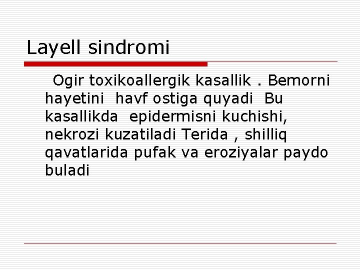 Layell sindromi Ogir toxikoallergik kasallik. Bemorni hayetini havf ostiga quyadi Bu kasallikda epidermisni kuchishi,