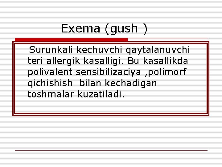 Exema (gush ) Surunkali kechuvchi qaytalanuvchi teri allergik kasalligi. Bu kasallikda polivalent sensibilizaciya ,