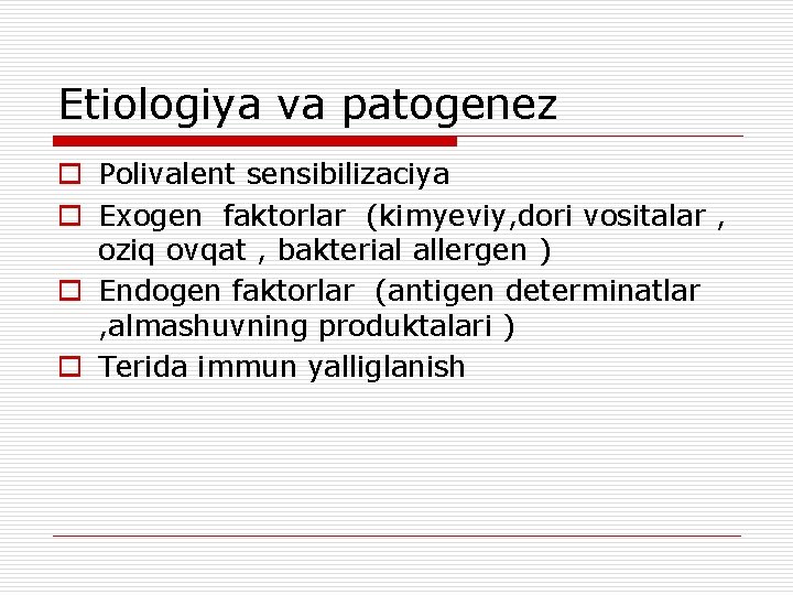 Etiologiya va patogenez o Polivalent sensibilizaciya o Exogen faktorlar (kimyeviy, dori vositalar , oziq