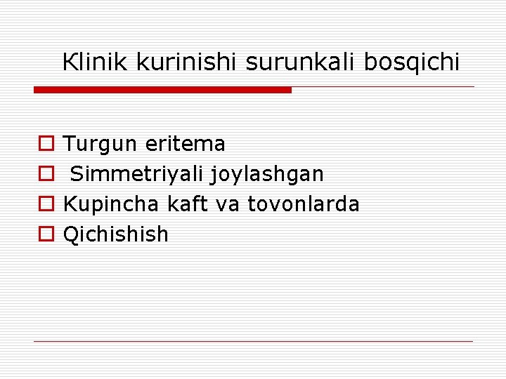 Кlinik kurinishi surunkali bosqichi o Turgun eritema o Simmetriyali joylashgan o Kupincha kaft va