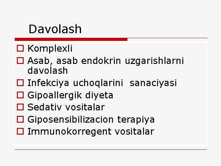  Davolash o Komplexli o Asab, asab endokrin uzgarishlarni davolash o Infekciya uchoqlarini sanaciyasi