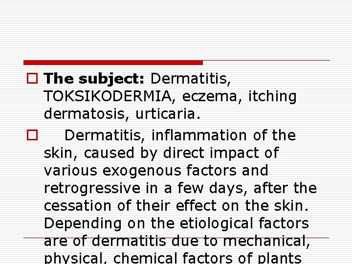 o The subject: Dermatitis, TOKSIKODERMIA, eczema, itching dermatosis, urticaria. o Dermatitis, inflammation of the