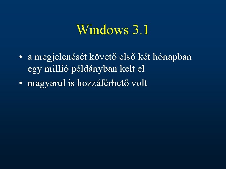 Windows 3. 1 • a megjelenését követő első két hónapban egy millió példányban kelt