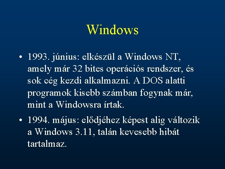 Windows • 1993. június: elkészül a Windows NT, amely már 32 bites operációs rendszer,
