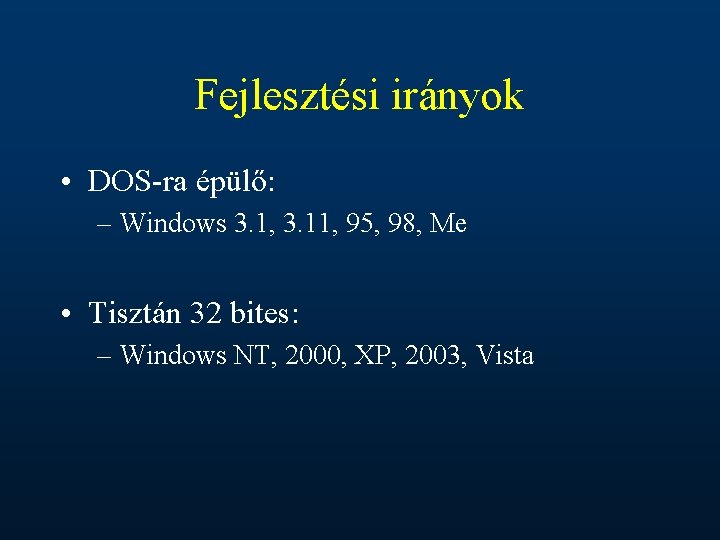 Fejlesztési irányok • DOS-ra épülő: – Windows 3. 1, 3. 11, 95, 98, Me