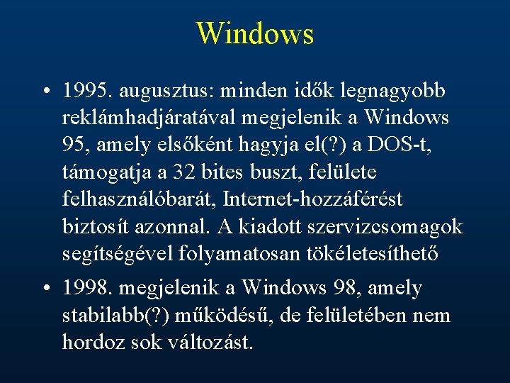 Windows • 1995. augusztus: minden idők legnagyobb reklámhadjáratával megjelenik a Windows 95, amely elsőként