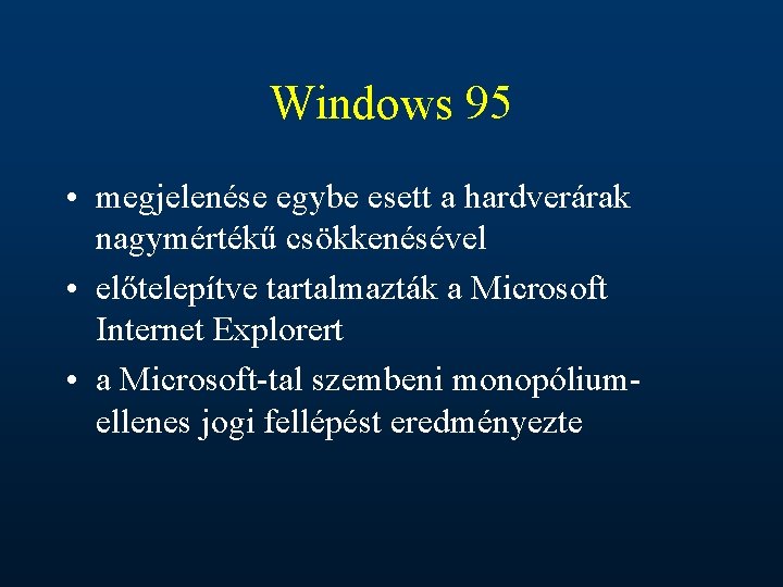 Windows 95 • megjelenése egybe esett a hardverárak nagymértékű csökkenésével • előtelepítve tartalmazták a