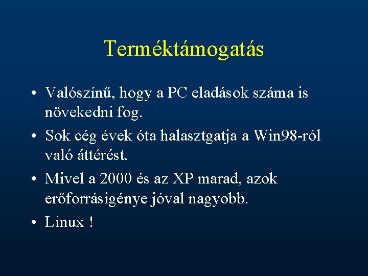 Terméktámogatás • Valószínű, hogy a PC eladások száma is növekedni fog. • Sok cég