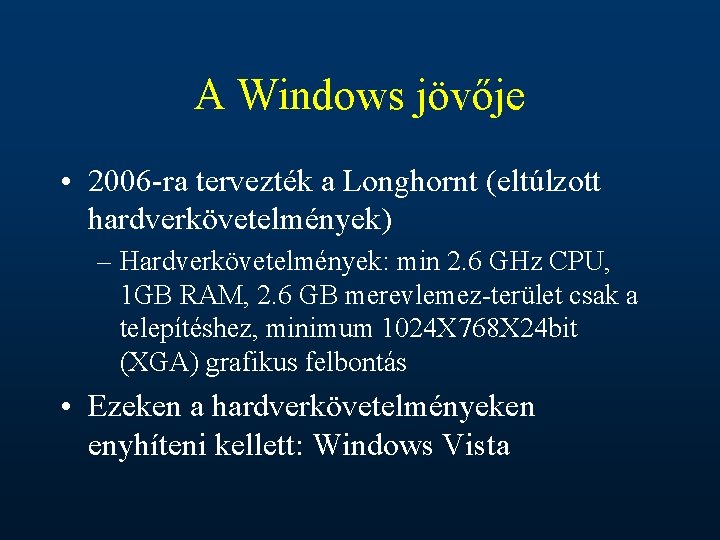 A Windows jövője • 2006 -ra tervezték a Longhornt (eltúlzott hardverkövetelmények) – Hardverkövetelmények: min