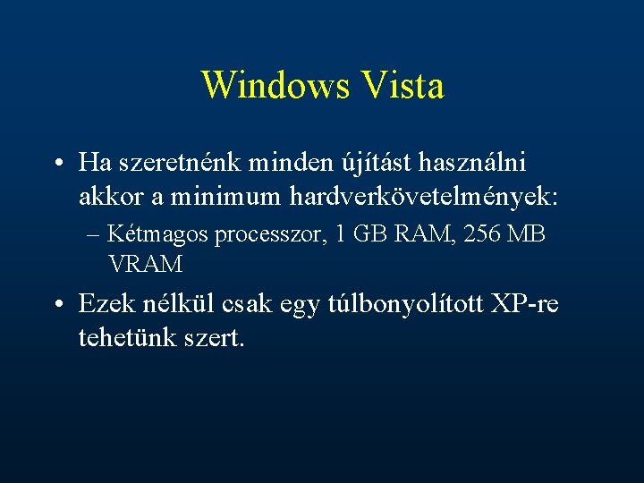 Windows Vista • Ha szeretnénk minden újítást használni akkor a minimum hardverkövetelmények: – Kétmagos