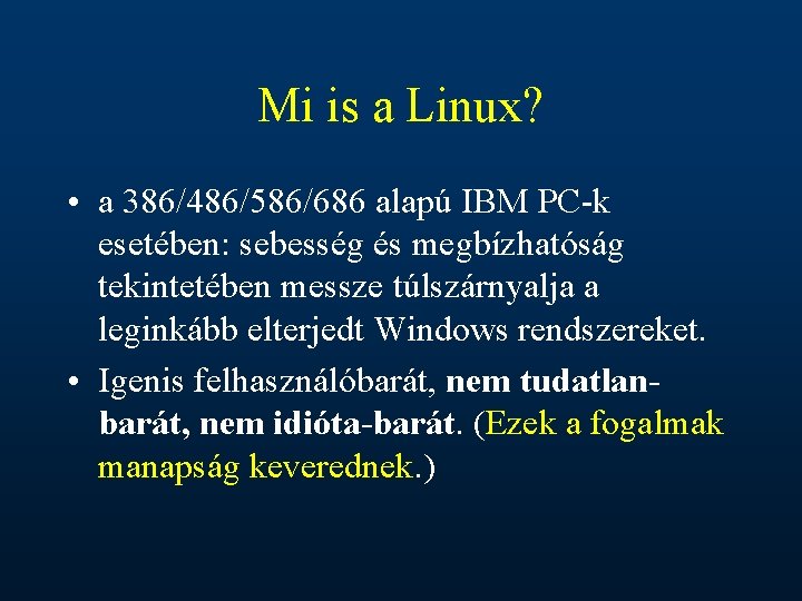 Mi is a Linux? • a 386/486/586/686 alapú IBM PC-k esetében: sebesség és megbízhatóság