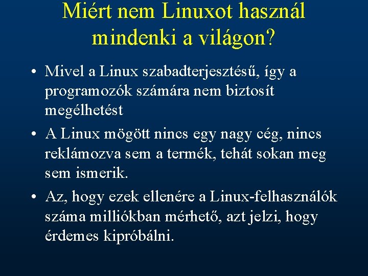 Miért nem Linuxot használ mindenki a világon? • Mivel a Linux szabadterjesztésű, így a