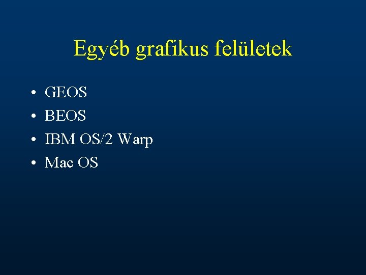 Egyéb grafikus felületek • • GEOS BEOS IBM OS/2 Warp Mac OS 