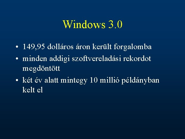 Windows 3. 0 • 149, 95 dolláros áron került forgalomba • minden addigi szoftvereladási