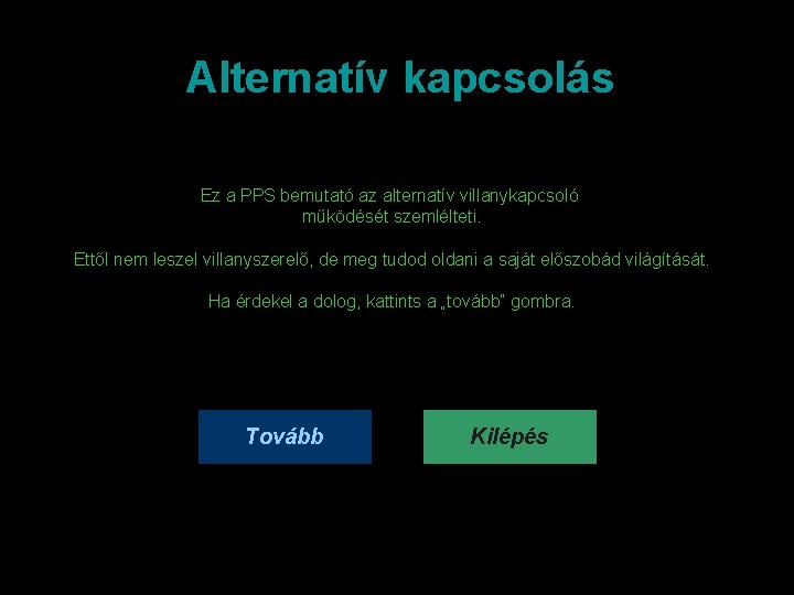 Alternatív kapcsolás Ez a PPS bemutató az alternatív villanykapcsoló működését szemlélteti. Ettől nem leszel