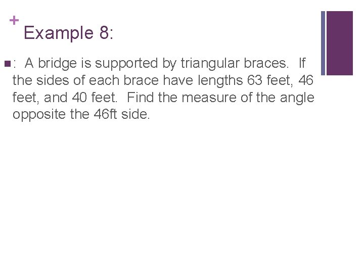 + n: Example 8: A bridge is supported by triangular braces. If the sides