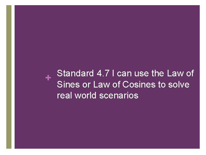 + Standard 4. 7 I can use the Law of Sines or Law of