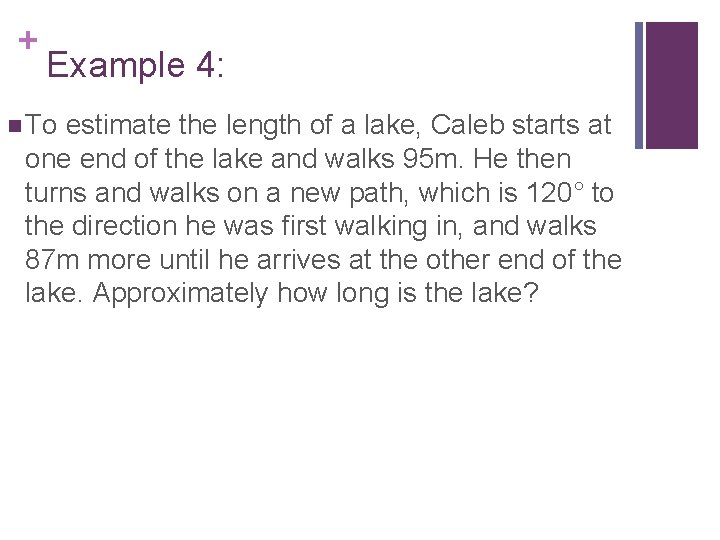 + Example 4: n To estimate the length of a lake, Caleb starts at