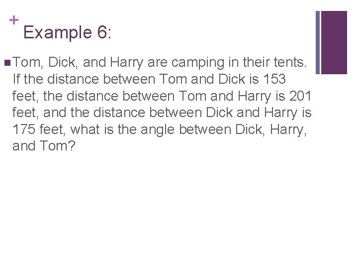 + Example 6: n Tom, Dick, and Harry are camping in their tents. If