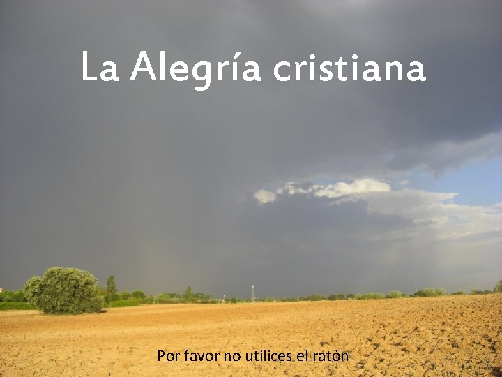La Alegría cristiana Por favor no utilices el ratón 