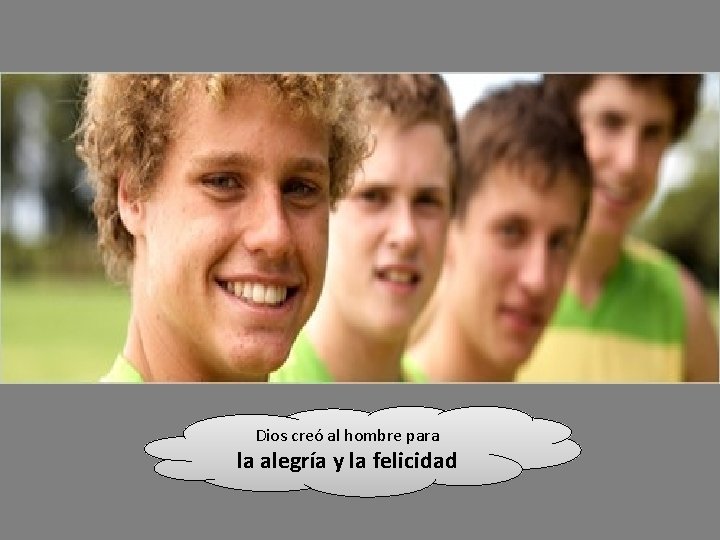 Dios creó al hombre para la alegría y la felicidad 