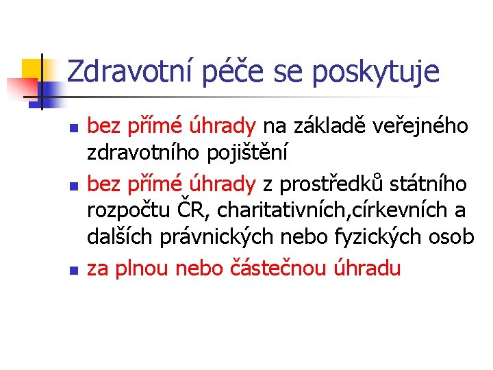 Zdravotní péče se poskytuje n n n bez přímé úhrady na základě veřejného zdravotního