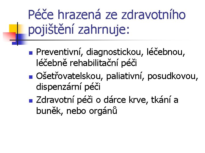 Péče hrazená ze zdravotního pojištění zahrnuje: n n n Preventivní, diagnostickou, léčebně rehabilitační péči