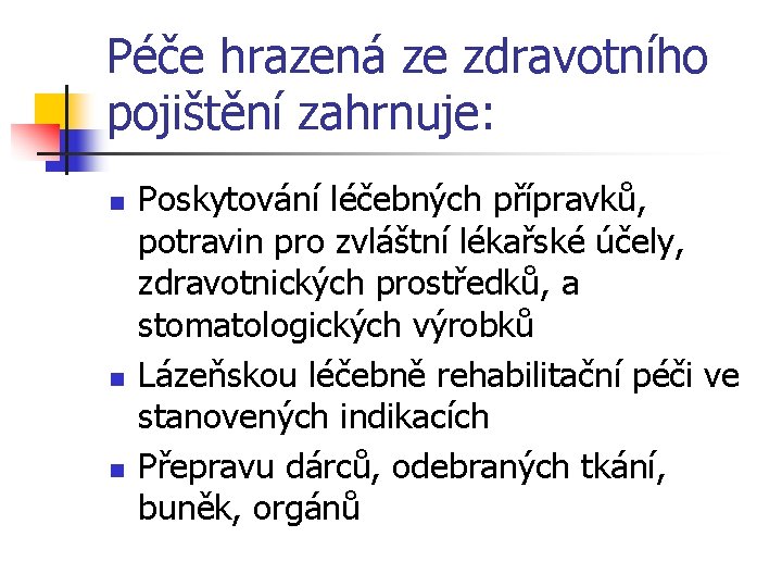 Péče hrazená ze zdravotního pojištění zahrnuje: n n n Poskytování léčebných přípravků, potravin pro