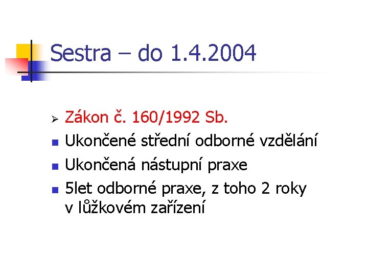 Sestra – do 1. 4. 2004 Ø n n n Zákon č. 160/1992 Sb.