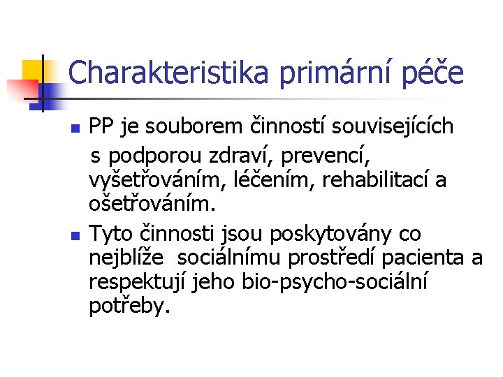 Charakteristika primární péče n n PP je souborem činností souvisejících s podporou zdraví, prevencí,