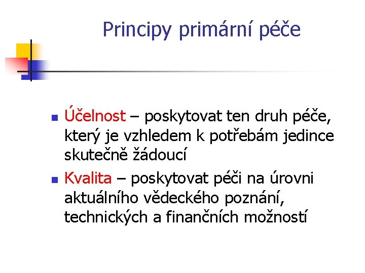 Principy primární péče n n Účelnost – poskytovat ten druh péče, který je vzhledem