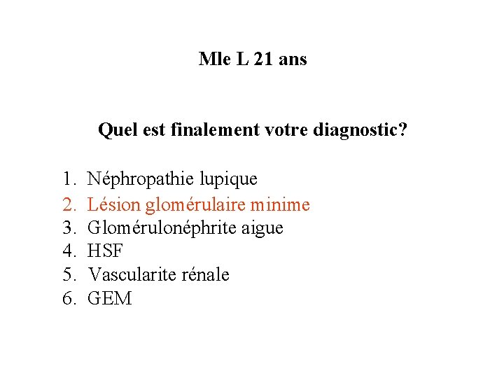 Mle L 21 ans Quel est finalement votre diagnostic? 1. 2. 3. 4. 5. Mle L 21 ans Quel est finalement votre diagnostic? 1. 2. 3. 4. 5.