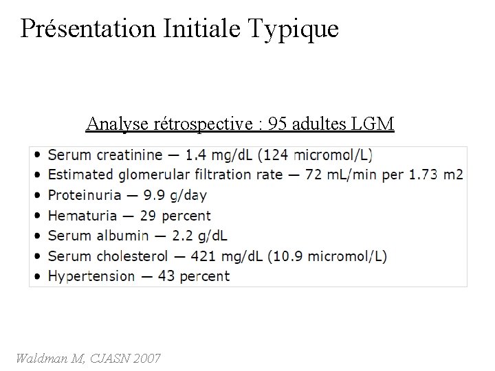 Présentation Initiale Typique Analyse rétrospective : 95 adultes LGM Waldman M, CJASN 2007 Présentation Initiale Typique Analyse rétrospective : 95 adultes LGM Waldman M, CJASN 2007