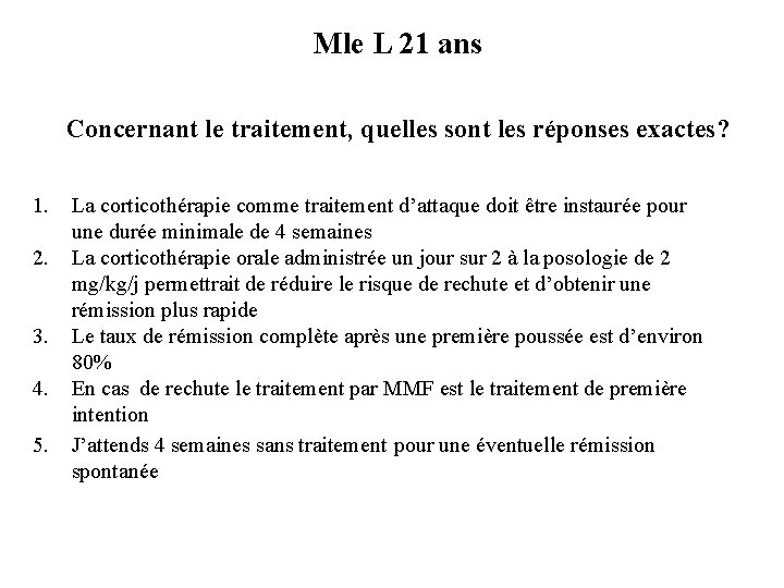 Mle L 21 ans Concernant le traitement, quelles sont les réponses exactes? 1. 2. Mle L 21 ans Concernant le traitement, quelles sont les réponses exactes? 1. 2.