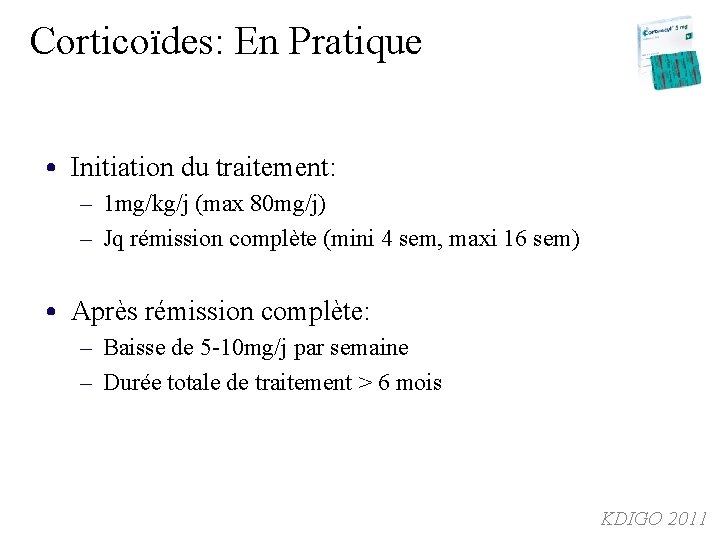 Corticoïdes: En Pratique • Initiation du traitement: – 1 mg/kg/j (max 80 mg/j) – Corticoïdes: En Pratique • Initiation du traitement: – 1 mg/kg/j (max 80 mg/j) –