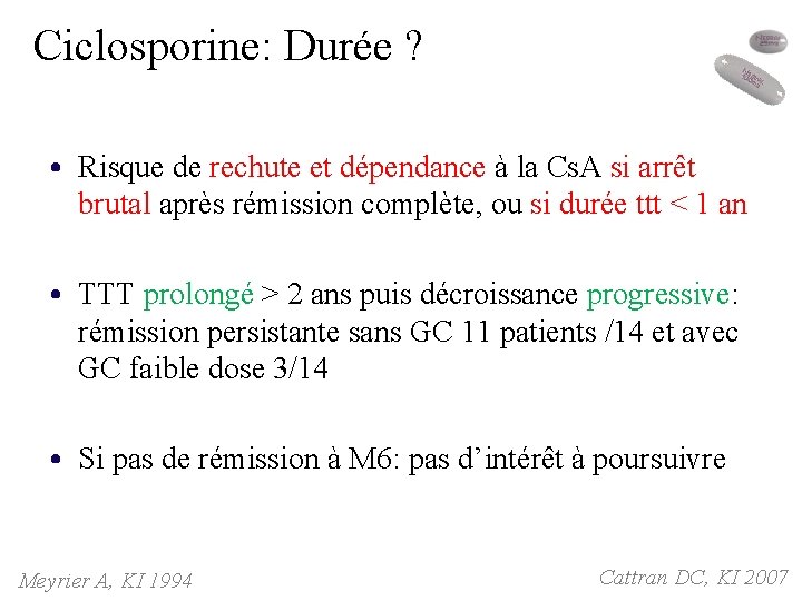 Ciclosporine: Durée ? • Risque de rechute et dépendance à la Cs. A si Ciclosporine: Durée ? • Risque de rechute et dépendance à la Cs. A si
