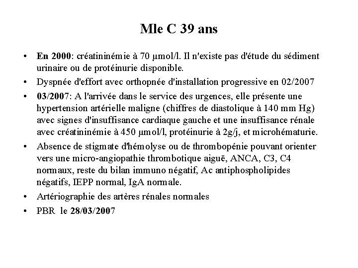 Mle C 39 ans • En 2000: créatininémie à 70 µmol/l. Il n'existe pas Mle C 39 ans • En 2000: créatininémie à 70 µmol/l. Il n'existe pas