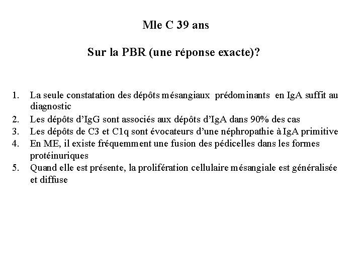 Mle C 39 ans Sur la PBR (une réponse exacte)? 1. 2. 3. 4. Mle C 39 ans Sur la PBR (une réponse exacte)? 1. 2. 3. 4.