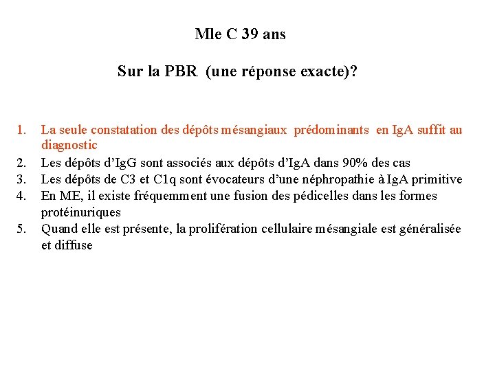 Mle C 39 ans Sur la PBR (une réponse exacte)? 1. 2. 3. 4. Mle C 39 ans Sur la PBR (une réponse exacte)? 1. 2. 3. 4.