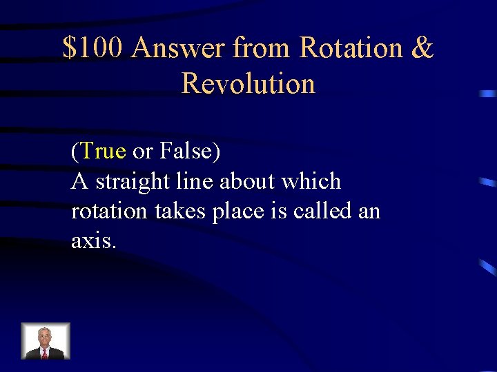 $100 Answer from Rotation & Revolution (True or False) A straight line about which $100 Answer from Rotation & Revolution (True or False) A straight line about which