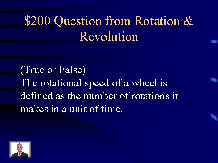 $200 Question from Rotation & Revolution (True or False) The rotational speed of a $200 Question from Rotation & Revolution (True or False) The rotational speed of a