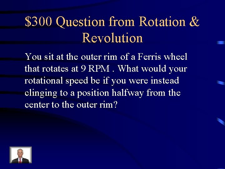 $300 Question from Rotation & Revolution You sit at the outer rim of a $300 Question from Rotation & Revolution You sit at the outer rim of a