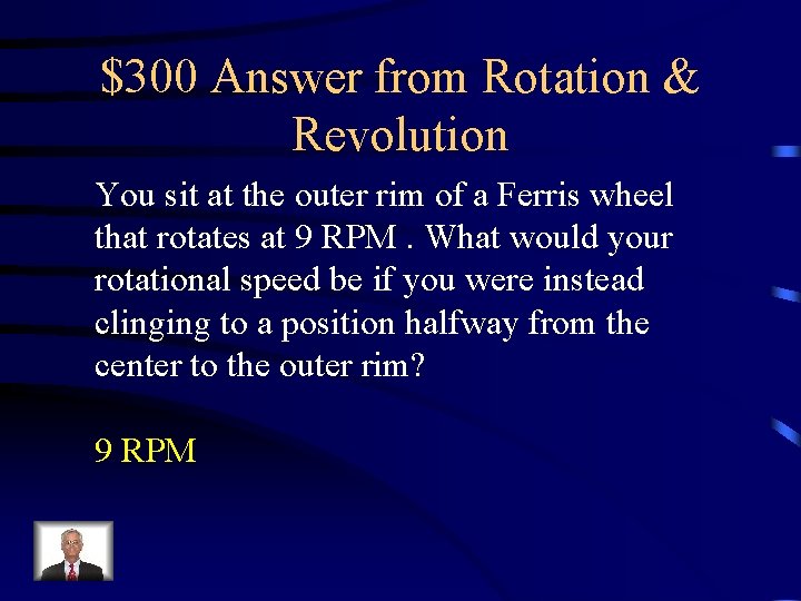 $300 Answer from Rotation & Revolution You sit at the outer rim of a $300 Answer from Rotation & Revolution You sit at the outer rim of a