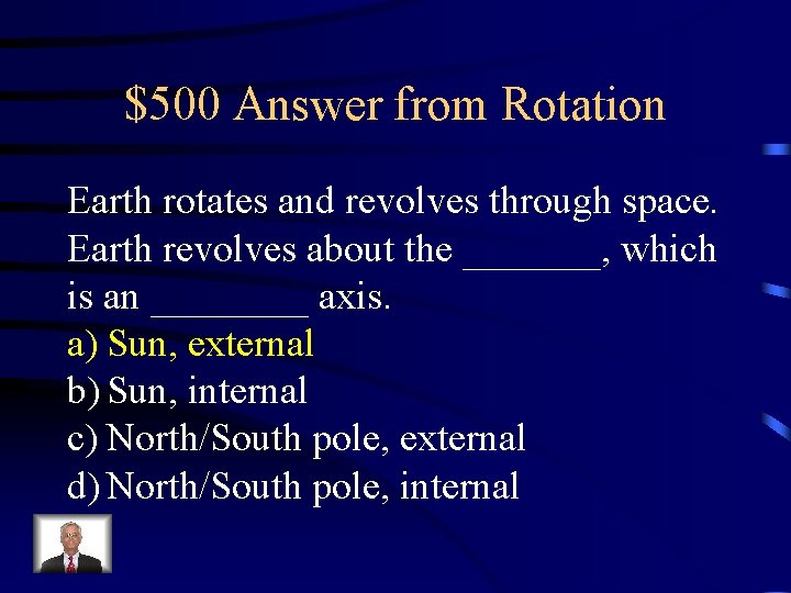$500 Answer from Rotation Earth rotates and revolves through space. Earth revolves about the $500 Answer from Rotation Earth rotates and revolves through space. Earth revolves about the