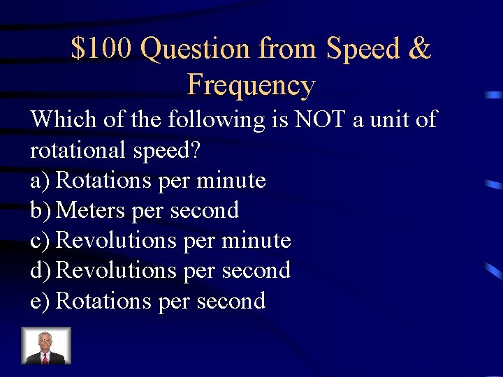 $100 Question from Speed & Frequency Which of the following is NOT a unit $100 Question from Speed & Frequency Which of the following is NOT a unit