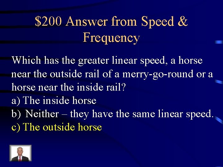 $200 Answer from Speed & Frequency Which has the greater linear speed, a horse $200 Answer from Speed & Frequency Which has the greater linear speed, a horse
