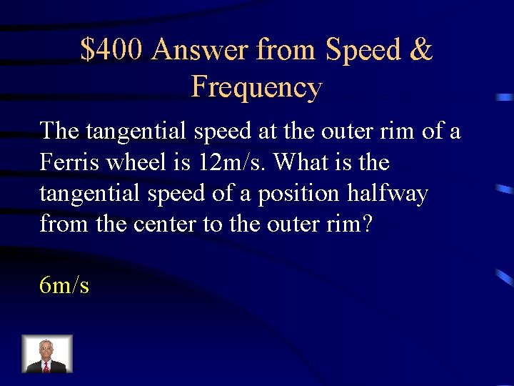 $400 Answer from Speed & Frequency The tangential speed at the outer rim of $400 Answer from Speed & Frequency The tangential speed at the outer rim of