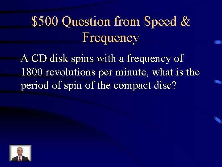 $500 Question from Speed & Frequency A CD disk spins with a frequency of $500 Question from Speed & Frequency A CD disk spins with a frequency of